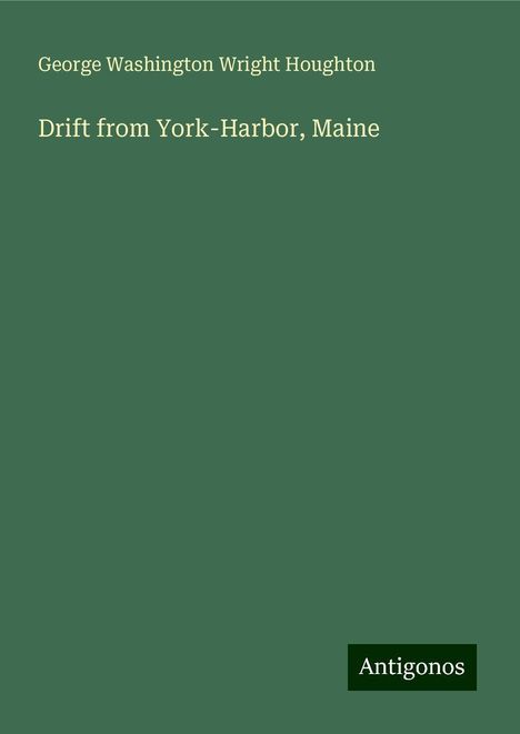 George Washington Wright Houghton: Drift from York-Harbor, Maine, Buch