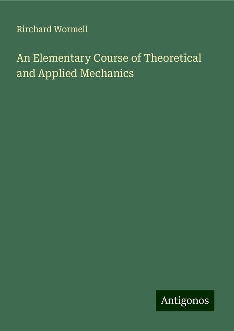 Rirchard Wormell: An Elementary Course of Theoretical and Applied Mechanics, Buch