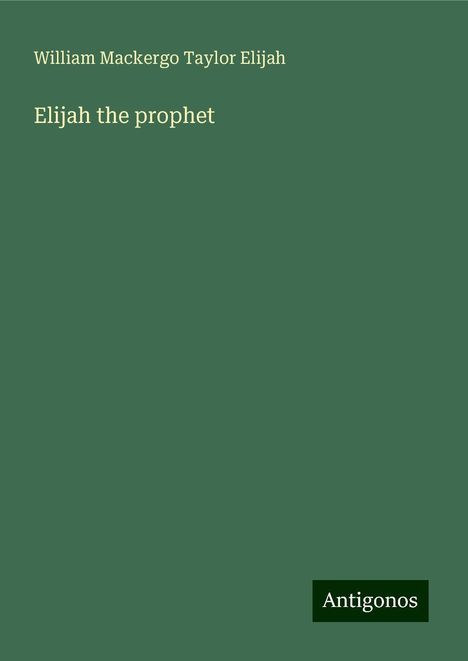 William Mackergo Taylor Elijah: Elijah the prophet, Buch