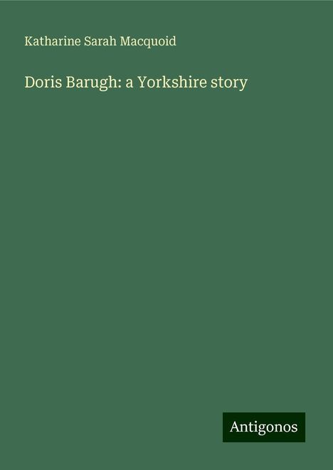 Katharine Sarah Macquoid: Doris Barugh: a Yorkshire story, Buch