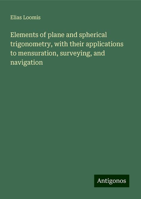 Elias Loomis: Elements of plane and spherical trigonometry, with their applications to mensuration, surveying, and navigation, Buch