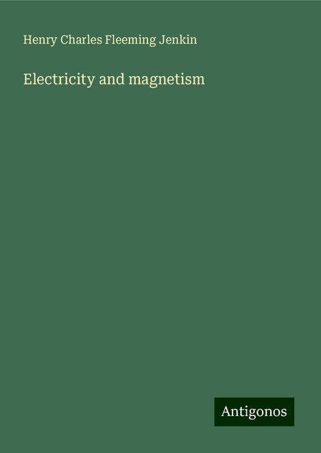 Henry Charles Fleeming Jenkin: Electricity and magnetism, Buch