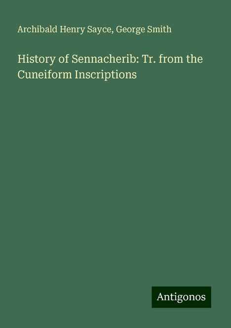 Archibald Henry Sayce: History of Sennacherib: Tr. from the Cuneiform Inscriptions, Buch