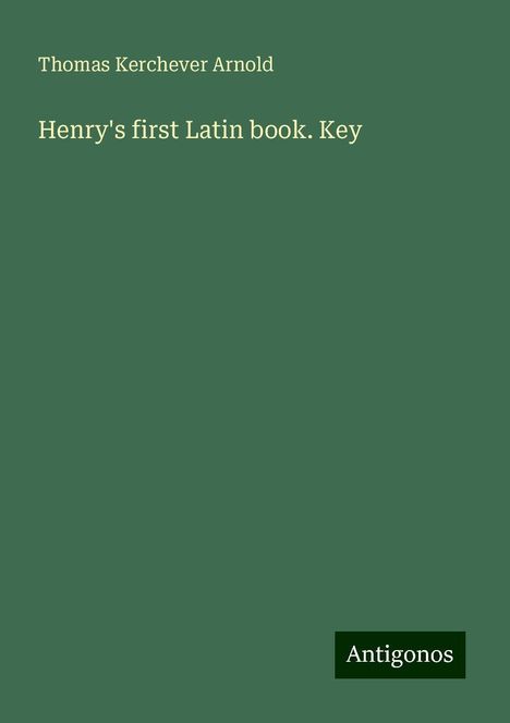 Thomas Kerchever Arnold: Henry's first Latin book. Key, Buch