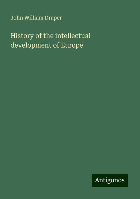 John William Draper: History of the intellectual development of Europe, Buch