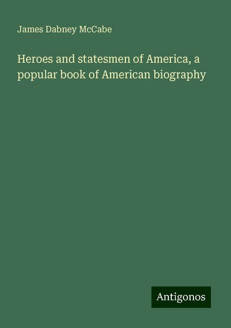 James Dabney Mccabe: Heroes and statesmen of America, a popular book of American biography, Buch