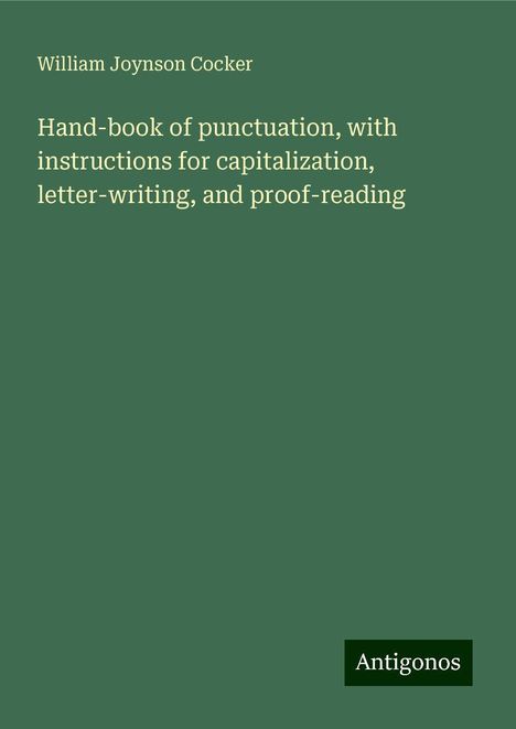 William Joynson Cocker: Hand-book of punctuation, with instructions for capitalization, letter-writing, and proof-reading, Buch