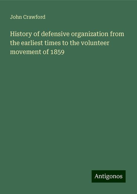 John Crawford: History of defensive organization from the earliest times to the volunteer movement of 1859, Buch