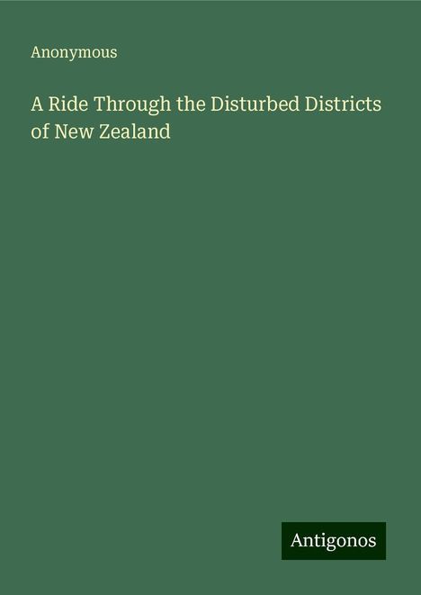 Anonymous: A Ride Through the Disturbed Districts of New Zealand, Buch