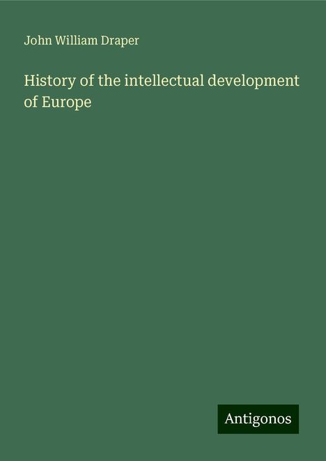 John William Draper: History of the intellectual development of Europe, Buch