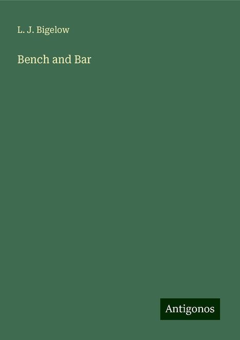 L. J. Bigelow: Bench and Bar, Buch