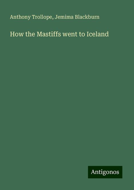 Anthony Trollope: How the Mastiffs went to Iceland, Buch