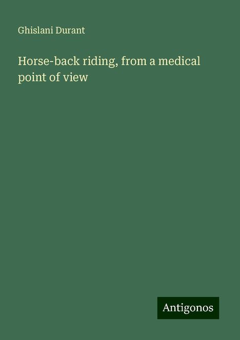 Ghislani Durant: Horse-back riding, from a medical point of view, Buch