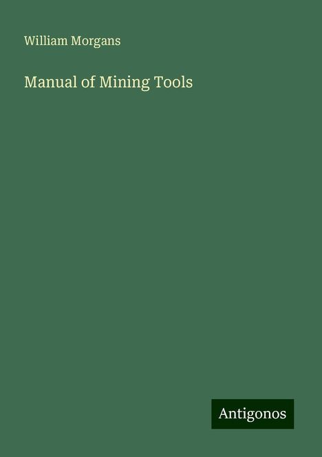 William Morgans: Manual of Mining Tools, Buch