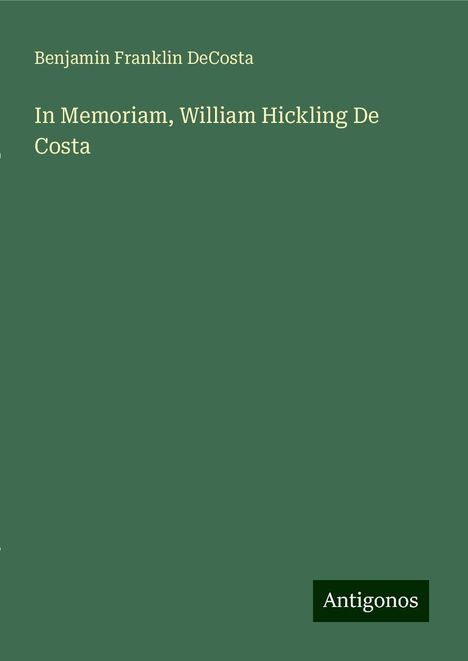 Benjamin Franklin Decosta: In Memoriam, William Hickling De Costa, Buch