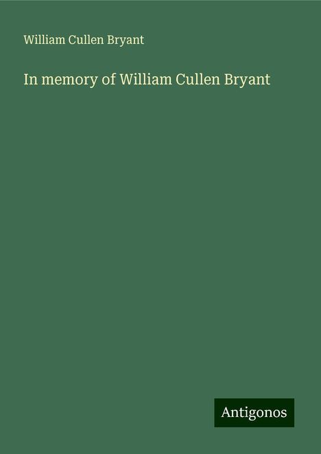 William Cullen Bryant: In memory of William Cullen Bryant, Buch