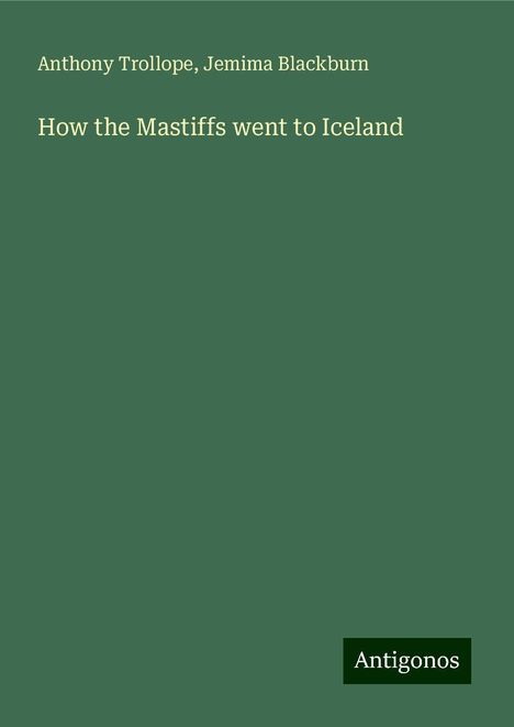 Anthony Trollope: How the Mastiffs went to Iceland, Buch