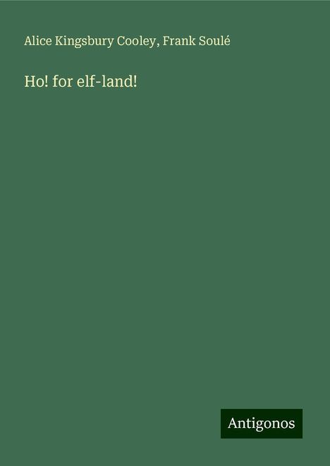 Alice Kingsbury Cooley: Ho! for elf-land!, Buch