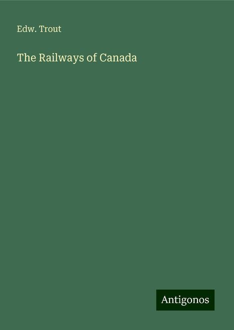 Edw. Trout: The Railways of Canada, Buch