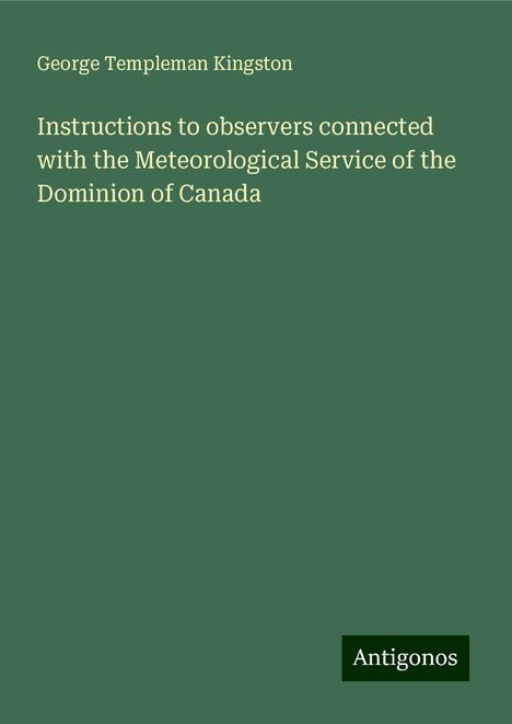 George Templeman Kingston: Instructions to observers connected with the Meteorological Service of the Dominion of Canada, Buch