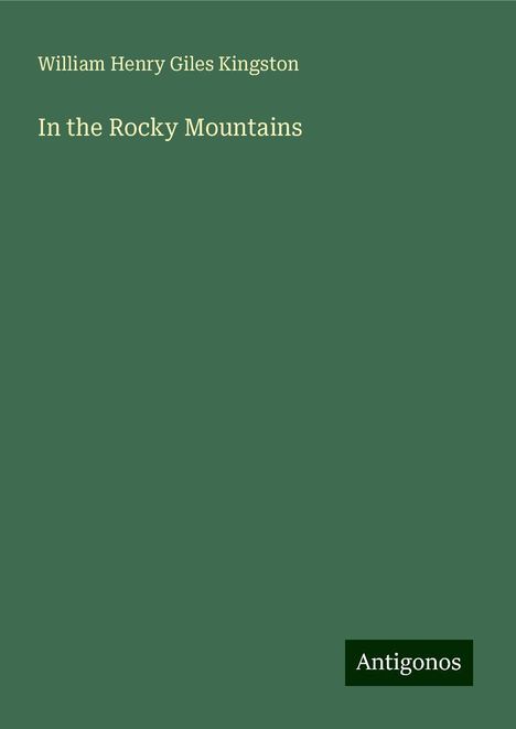 William Henry Giles Kingston: In the Rocky Mountains, Buch