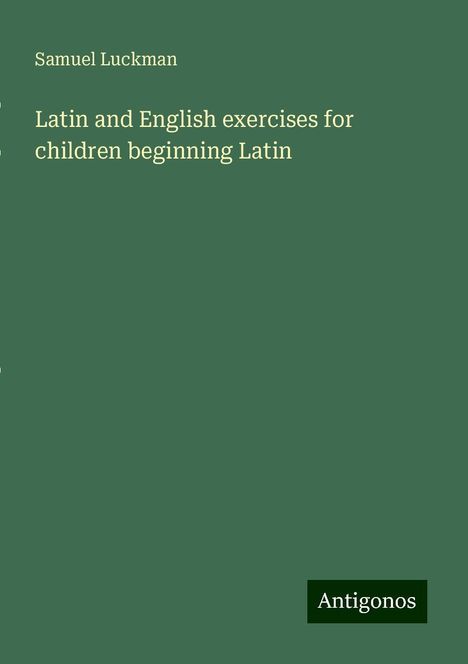 Samuel Luckman: Latin and English exercises for children beginning Latin, Buch