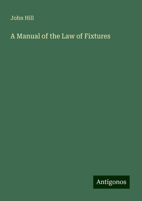 John Hill: A Manual of the Law of Fixtures, Buch