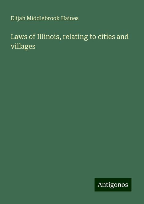 Elijah Middlebrook Haines: Laws of Illinois, relating to cities and villages, Buch