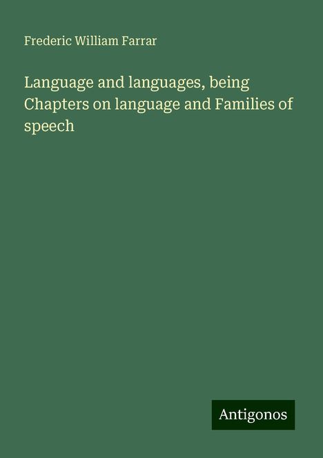 Frederic William Farrar: Language and languages, being Chapters on language and Families of speech, Buch