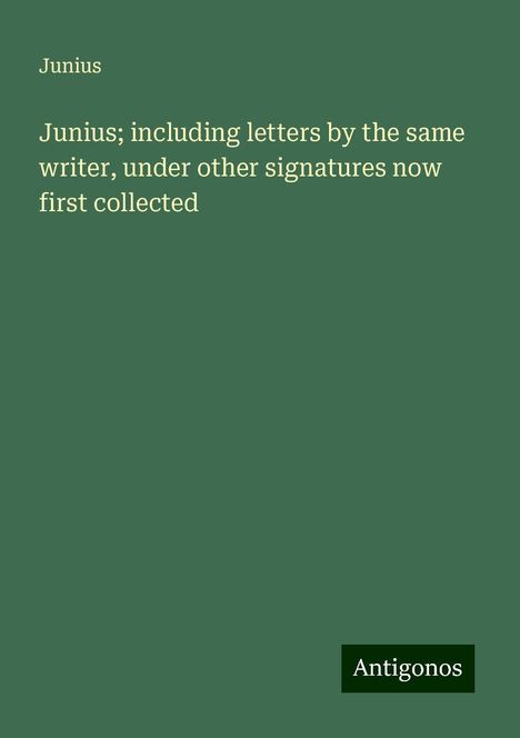 Junius: Junius; including letters by the same writer, under other signatures now first collected, Buch