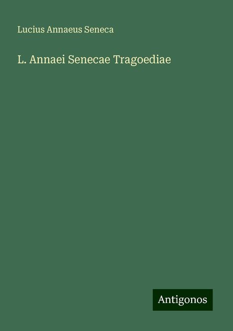 Lucius Annaeus Seneca: L. Annaei Senecae Tragoediae, Buch