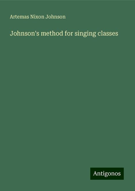 Artemas Nixon Johnson: Johnson's method for singing classes, Buch