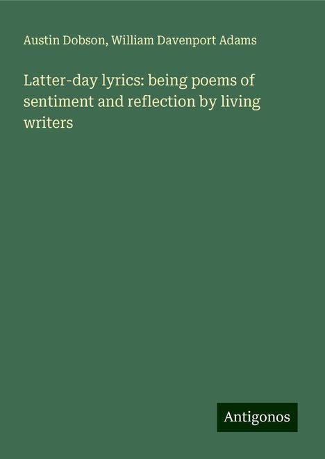 Austin Dobson: Latter-day lyrics: being poems of sentiment and reflection by living writers, Buch