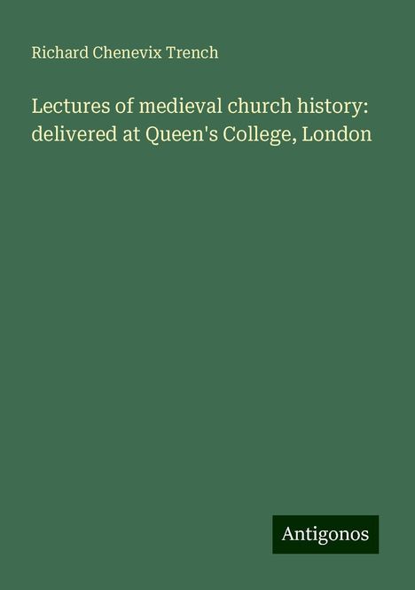 Richard Chenevix Trench: Lectures of medieval church history: delivered at Queen's College, London, Buch