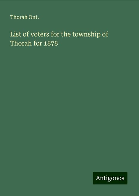 Thorah Ont.: List of voters for the township of Thorah for 1878, Buch