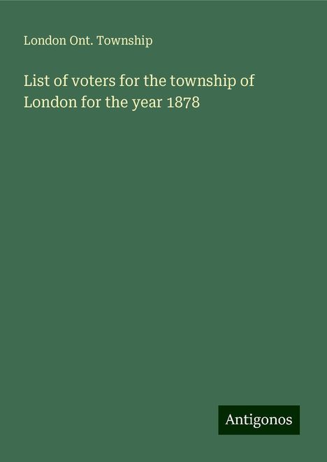 London Ont. Township: List of voters for the township of London for the year 1878, Buch