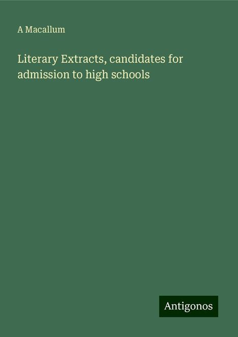 A. Macallum: Literary Extracts, candidates for admission to high schools, Buch