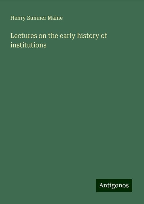 Henry Sumner Maine: Lectures on the early history of institutions, Buch