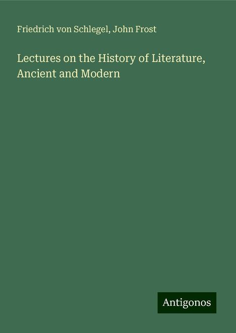 Friedrich Von Schlegel: Lectures on the History of Literature, Ancient and Modern, Buch