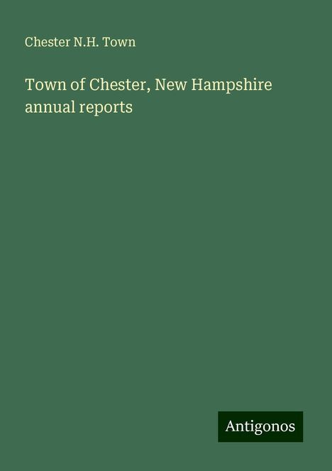 Chester N. H. Town: Town of Chester, New Hampshire annual reports, Buch