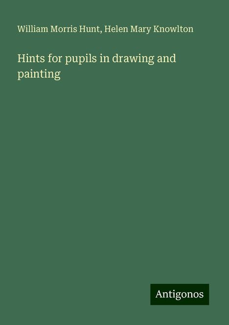 William Morris Hunt: Hints for pupils in drawing and painting, Buch