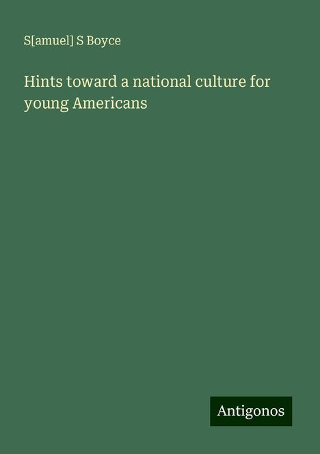 S[amuel] S Boyce: Hints toward a national culture for young Americans, Buch