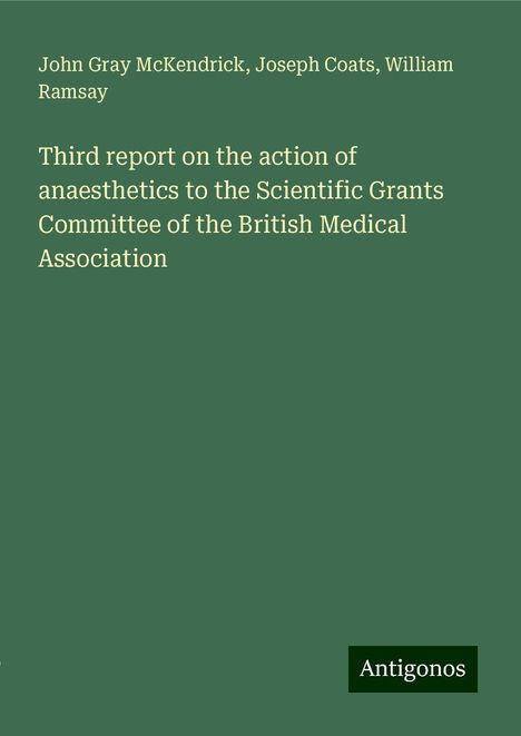 John Gray Mckendrick: Third report on the action of anaesthetics to the Scientific Grants Committee of the British Medical Association, Buch