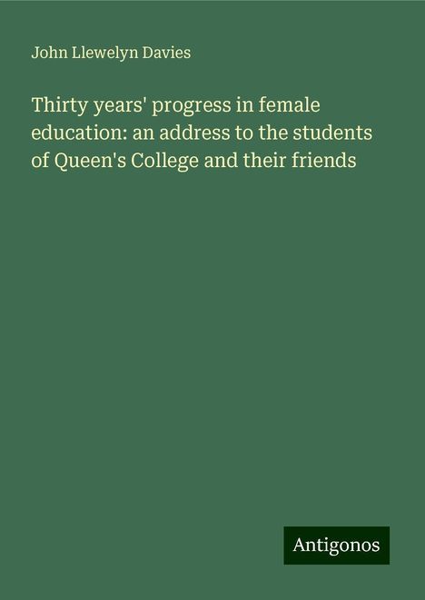 John Llewelyn Davies: Thirty years' progress in female education: an address to the students of Queen's College and their friends, Buch