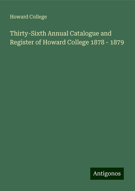 Howard College: Thirty-Sixth Annual Catalogue and Register of Howard College 1878 - 1879, Buch