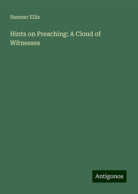 Sumner Ellis: Hints on Preaching: A Cloud of Witnesses, Buch