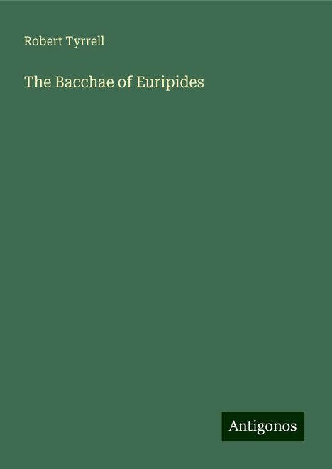 Robert Tyrrell: The Bacchae of Euripides, Buch