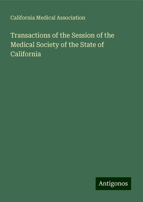 California Medical Association: Transactions of the Session of the Medical Society of the State of California, Buch