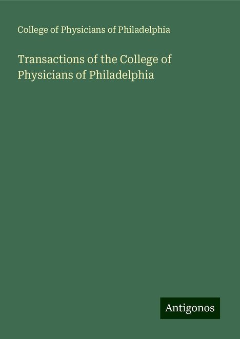 College Of Physicians Of Philadelphia: Transactions of the College of Physicians of Philadelphia, Buch