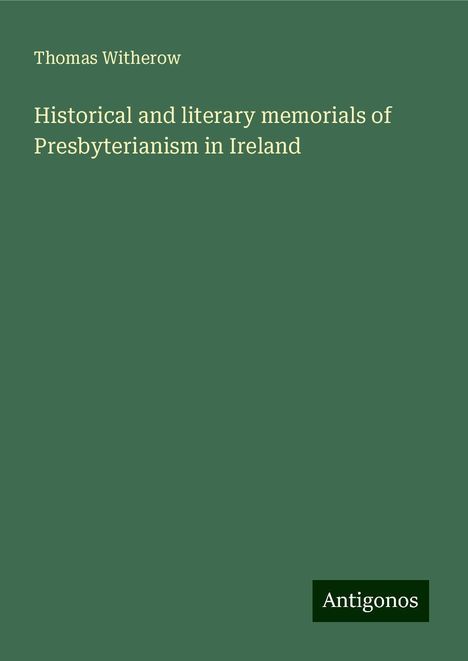 Thomas Witherow: Historical and literary memorials of Presbyterianism in Ireland, Buch